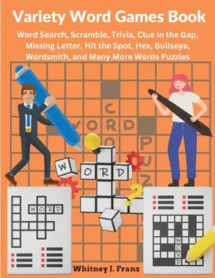 Różnorodne gry słowne: Word Search, Scramble, Trivia, Clue in the Gap, Missing Letter, Hit the Spot, Hex, Bullseye, Wordsmith i wiele innych - Variety Word Games Book: Word Search, Scramble, Trivia, Clue in the Gap, Missing Letter, Hit the Spot, Hex, Bullseye, Wordsmith, and Many More