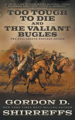 Too Tough To Die i The Valiant Bugles: Dwie pełnometrażowe powieści westernowe - Too Tough To Die and The Valiant Bugles: Two Full Length Western Novels