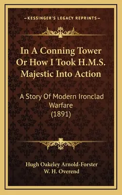 In A Conning Tower Or How I Took H.M.S. Majestic Into Action: Historia nowoczesnej wojny na okrętach podwodnych (1891) - In A Conning Tower Or How I Took H.M.S. Majestic Into Action: A Story Of Modern Ironclad Warfare (1891)