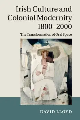 Kultura irlandzka i kolonialna nowoczesność 1800-2000: Transformacja przestrzeni oralnej - Irish Culture and Colonial Modernity 1800-2000: The Transformation of Oral Space