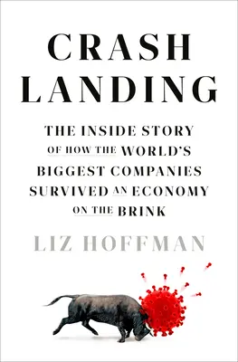 Crash Landing: Wewnętrzna historia o tym, jak największe światowe firmy przetrwały gospodarkę na krawędzi - Crash Landing: The Inside Story of How the World's Biggest Companies Survived an Economy on the Brink