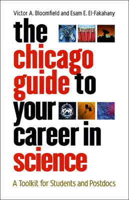 Chicago Guide to Your Career in Science: Zestaw narzędzi dla studentów i doktorantów - The Chicago Guide to Your Career in Science: A Toolkit for Students and Postdocs