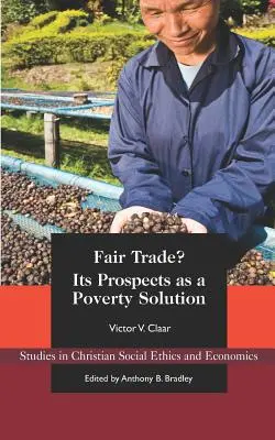 Sprawiedliwy handel? Jego perspektywy jako rozwiązanie problemu ubóstwa - Fair Trade?: Its Prospects as a Poverty Solution