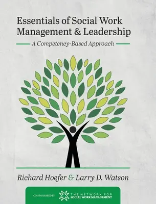 Podstawy zarządzania i przywództwa w pracy socjalnej: Podejście oparte na kompetencjach - Essentials of Social Work Management and Leadership: A Competency-Based Approach