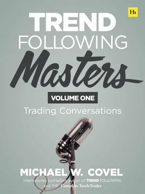 Mistrzowie podążania za trendami: Rozmowy handlowe - tom pierwszy - Trend Following Masters: Trading Conversations -- Volume One