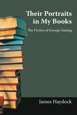 Ich portrety w moich książkach: Fikcja George'a Gissinga - Their Portraits in My Books: The Fiction of George Gissing