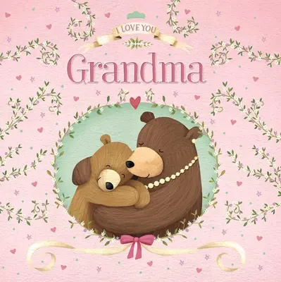 Kocham Cię Babciu: Wyściełana książka planszowa - I Love You Grandma: Padded Board Book