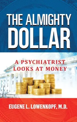 Dolar wszechmogący: Psychiatra patrzy na pieniądze - The Almighty Dollar: A Psychiatrist Looks at Money