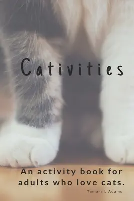 Cativities: Książka aktywności dla dorosłych Dla ludzi, którzy kochają koty! - Cativities: An Adult Activity Book For people who love cats!