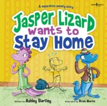 Jasper Lizard chce zostać w domu: Historia lęku separacyjnego Tom 4 - Jasper Lizard Wants to Stay Home: A Separation Anxiety Story Volume 4