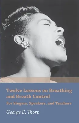 Dwanaście lekcji na temat oddychania i kontroli oddechu - dla śpiewaków, mówców i nauczycieli - Twelve Lessons on Breathing and Breath Control - For Singers, Speakers, and Teachers