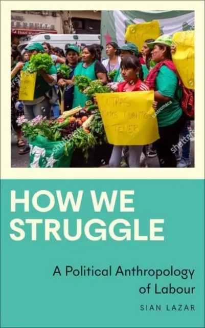 Jak walczymy: Polityczna antropologia pracy - How We Struggle: A Political Anthropology of Labour
