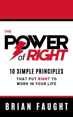 Potęga prawa: 10 prostych zasad, które wprowadzą prawo do twojego życia - The Power of Right: 10 Simple Principles That Put Right to Work in Your Life