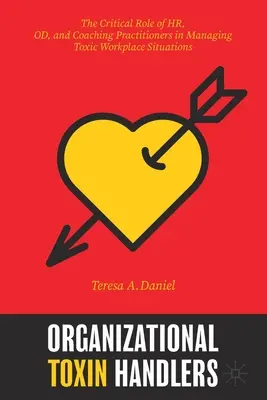 Organizational Toxin Handlers: Krytyczna rola praktyków HR, Od i coachingu w zarządzaniu toksycznymi sytuacjami w miejscu pracy - Organizational Toxin Handlers: The Critical Role of Hr, Od, and Coaching Practitioners in Managing Toxic Workplace Situations