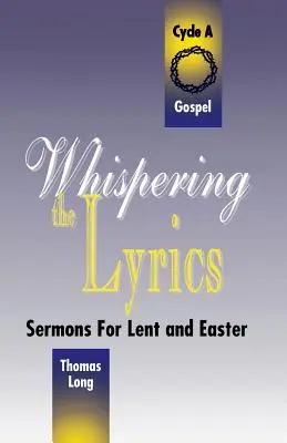 Szepcząc słowa: Kazania na Wielki Post i Wielkanoc: Cykl A, Teksty Ewangelii - Whispering the Lyrics: Sermons for Lent and Easter: Cycle A, Gospel Texts