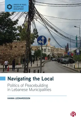 Nawigacja lokalna: Polityka budowania pokoju w libańskich gminach - Navigating the Local: Politics of Peacebuilding in Lebanese Municipalities