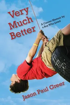 Very Much Better: Pamiętnik chłopca, który przeżył raka - Very Much Better: A Cancer Memoir by a Boy Who Lived