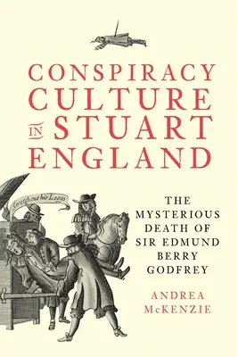 Kultura spiskowa w Anglii Stuartów: Tajemnicza śmierć sir Edmunda Berry'ego Godfreya - Conspiracy Culture in Stuart England: The Mysterious Death of Sir Edmund Berry Godfrey