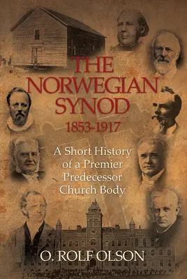 Synod norweski 1853-1917: Krótka historia poprzedniej instytucji kościelnej - The Norwegian Synod 1853-1917: A Short History of a Premier Predecessor Church Body