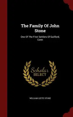 Rodzina Johna Stone'a: Jeden z pierwszych osadników w Guilford, Conn - The Family Of John Stone: One Of The First Settlers Of Guilford, Conn