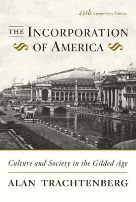 Inkorporacja Ameryki: Kultura i społeczeństwo w pozłacanym wieku - The Incorporation of America: Culture and Society in the Gilded Age