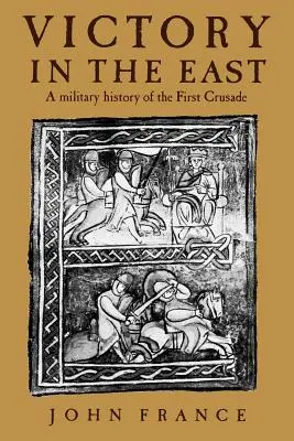 Zwycięstwo na Wschodzie: Militarna historia pierwszej krucjaty - Victory in the East: A Military History of the First Crusade