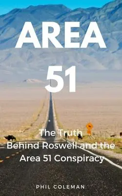 Area 51: Prawda o Roswell i spisku w Strefie 51 - Area 51: The Truth Behind Roswell and the Area 51 Conspiracy