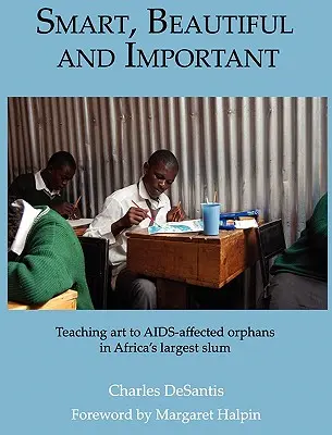 Mądre, piękne i ważne: nauczanie sztuki sierot dotkniętych AIDS w największych afrykańskich slumsach - Smart, Beautiful and Important: Teaching art to AIDS-affected orphans in Africa's largest slum