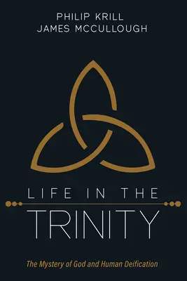 Życie w Trójcy: Tajemnica Boga i ludzkiego przebóstwienia - Life in the Trinity: The Mystery of God and Human Deification