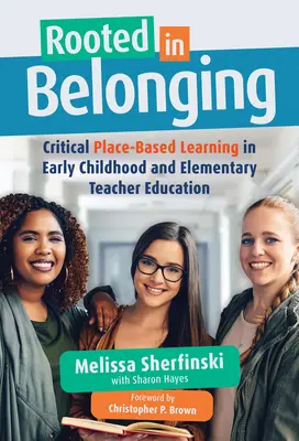 Zakorzenienie w przynależności: Krytyczne uczenie się oparte na miejscu we wczesnym dzieciństwie i podstawowej edukacji nauczycieli - Rooted in Belonging: Critical Place-Based Learning in Early Childhood and Elementary Teacher Education