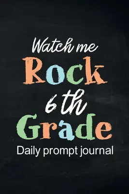 Watch Me Rock 6th Grade Daily Prompt Journal: Dziennik pozytywnego myślenia z przewodnikiem, dziennik codziennej wdzięczności, dziennik uważności, Fun Libs - Watch Me Rock 6th Grade Daily Prompt Journal: Writing Diary Guided Positive Thinking, Daily Gratitude Journal, Mindfulness Journal, Fun Libs