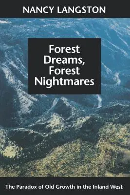 Leśne sny, leśne koszmary: Paradoks starego lasu na śródlądowym zachodzie - Forest Dreams, Forest Nightmares: The Paradox of Old Growth in the Inland West