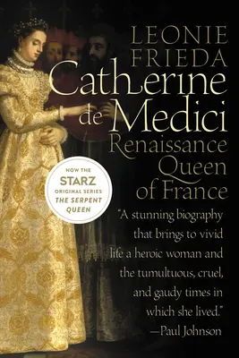 Katarzyna Medycejska: renesansowa królowa Francji - Catherine de Medici: Renaissance Queen of France