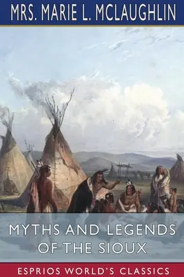 Mity i legendy Siuksów (Esprios Classics) - Myths and Legends of the Sioux (Esprios Classics)