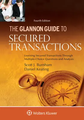 Glannon Guide to Secured Transactions: Nauka zabezpieczonych transakcji poprzez pytania wielokrotnego wyboru i analizę - Glannon Guide to Secured Transactions: Learning Secured Transactions Through Multiple-Choice Questions and Analysis