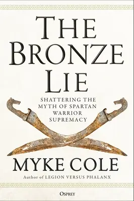 Brązowe kłamstwo: obalanie mitu spartańskiej supremacji wojowników - The Bronze Lie: Shattering the Myth of Spartan Warrior Supremacy