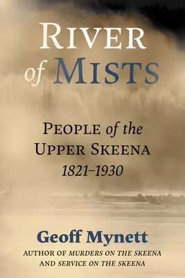 Rzeka mgieł: Ludzie z Górnej Skeeny, 1821-1930 - River of Mists: People of the Upper Skeena, 1821-1930