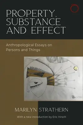 Własność, substancja i skutek: Eseje antropologiczne o osobach i rzeczach - Property, Substance, and Effect: Anthropological Essays on Persons and Things