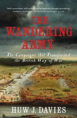 Wędrująca armia: Kampanie, które zmieniły brytyjski sposób prowadzenia wojny - The Wandering Army: The Campaigns That Transformed the British Way of War