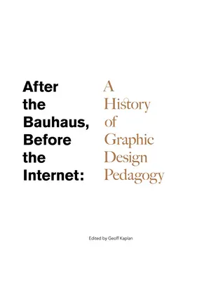 Po Bauhausie, przed Internetem: Historia pedagogiki projektowania graficznego - After the Bauhaus, Before the Internet: A History of Graphic Design Pedagogy