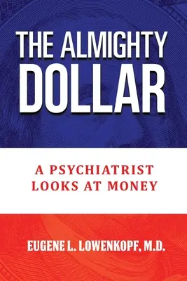 Dolar wszechmogący: Psychiatra patrzy na pieniądze - The Almighty Dollar: A Psychiatrist Looks at Money