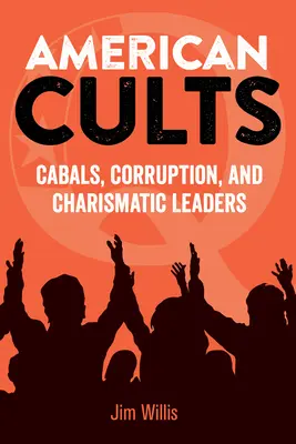 Amerykańskie kulty: Kabały, korupcja i charyzmatyczni przywódcy - American Cults: Cabals, Corruption, and Charismatic Leaders