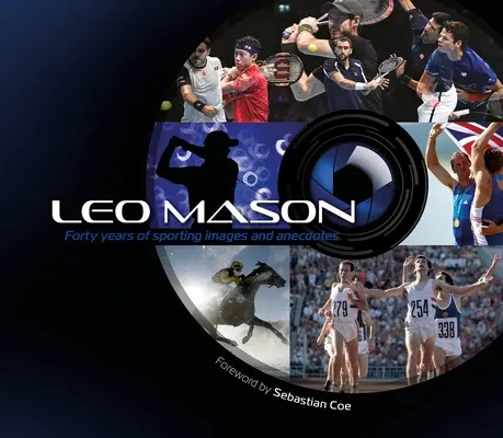 Leo Mason: Czterdzieści lat sportowych obrazów i anegdot - Leo Mason: Forty Years of Sporting Images and Anecdotes