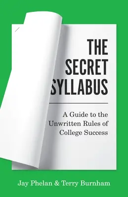 The Secret Syllabus: Przewodnik po niepisanych zasadach sukcesu na studiach - The Secret Syllabus: A Guide to the Unwritten Rules of College Success