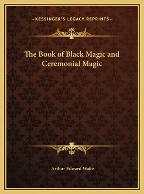 Księga czarnej magii i magii ceremonialnej - The Book of Black Magic and Ceremonial Magic