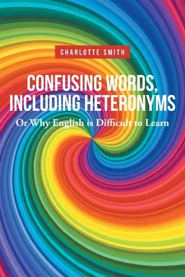 Mylące słowa, w tym heteronimy, czyli dlaczego trudno nauczyć się angielskiego - Confusing Words, Including Heteronyms; Or Why English is Difficult to Learn