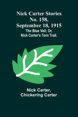 Nick Carter Stories nr 158, 18 września 1915 r.: Błękitny welon; lub, Rozdarty szlak Nicka Cartera. - Nick Carter Stories No. 158, September 18, 1915: The blue veil; or, Nick Carter's torn trail.