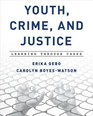 Młodzież, przestępczość i sprawiedliwość: Nauka poprzez przypadki - Youth, Crime, and Justice: Learning Through Cases