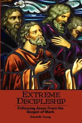 Ekstremalne uczniostwo: Podążanie za Jezusem z Ewangelii Marka - Extreme Discipleship: Following Jesus from the Gospel of Mark