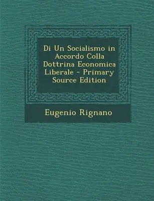 Un Socialismo in Accordo Colla Dottrina Economica Liberale - Di Un Socialismo in Accordo Colla Dottrina Economica Liberale